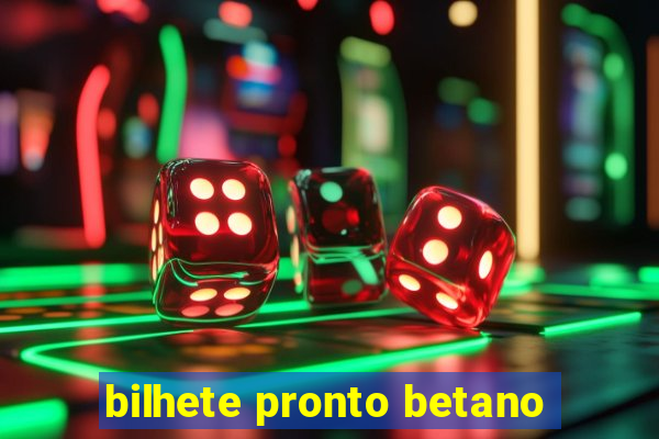 bilhete pronto betano